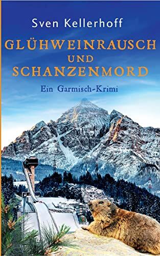 Sven Kellerhoff - Glühweinrausch und Schanzenmord: Ein Garmisch-Krimi (Ein Fall für Anna Zähler und Leopold Geiger) - Preis vom 11.10.2026 03:10:56 h