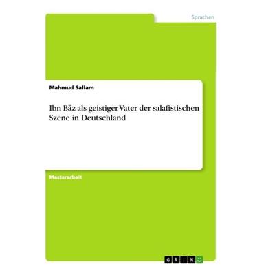 Ibn B¿z als geistiger Vater der salafistischen Szene in Deutschland, Taschenbuch von Mahmud Sallam, GRIN, 978-3-346-39350-0