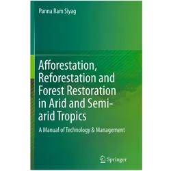 Afforestation, Reforestation and Forest Restoration in Arid and Semi-arid Tropics, Fachbücher von Panna Ram Siyag
