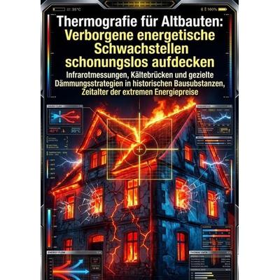 Thermografie für Altbauten: Verborgene energetische Schwachstellen schonungslos aufdecken, Taschenbuch von Iwan Adolph, Epubli, 978-3-565-57226-7