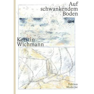 Auf schwankendem Boden, Taschenbuch von Kerstin Wichmann, Edition Moderne, 978-3-03731-257-5
