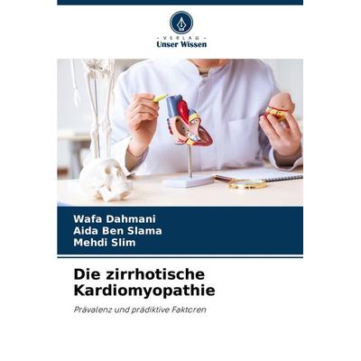 Die zirrhotische Kardiomyopathie, Taschenbuch von Wafa Dahmani,Aida Ben Slama,Mehdi Slim, Verlag Unser Wissen, 978-620-3-37216-8