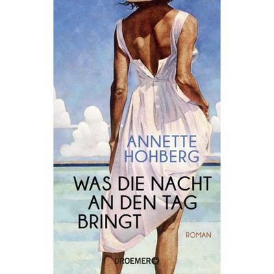 Was die Nacht an den Tag bringt, Gebundene Ausgabe von Annette Hohberg, Droemer Knaur