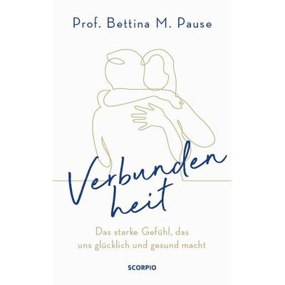 Verbundenheit, Gebundene Ausgabe von Bettina M. Pause,Shirley Michaela Seul, Scorpio Verlag, 978-3-95803-485-3