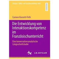 Die Entwicklung von Interaktionskompetenz im Französischunterricht, Fachbücher von Carmen Konzett-Firth