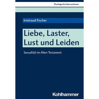 Liebe, Laster, Lust und Leiden, Taschenbuch von Irmtraud Fischer, Kohlhammer, 978-3-17-037026-5