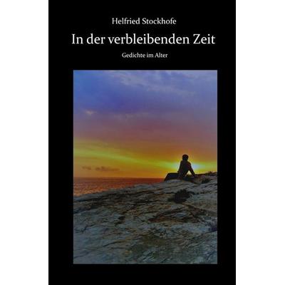In der verbleibenden Zeit, Taschenbuch von Helfried Stockhofe, Epubli, 978-3-565-31395-2
