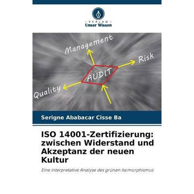 ISO 14001-Zertifizierung: zwischen Widerstand und Akzeptanz der neuen Kultur, Taschenbuch von Serigne Ababacar Cisse Ba, Verlag Unser Wissen,