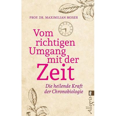 Vom richtigen Umgang mit der Zeit, Taschenbuch von Maximilian Moser, Allegria Taschenbuch, 978-3-548-74671-5