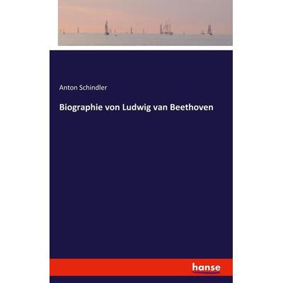 Biographie von Ludwig van Beethoven, Taschenbuch von Anton Schindler, Hansebooks, 978-3-7428-2964-1