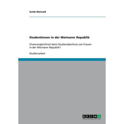 Studentinnen in der Weimarer Republik, Taschenbuch von Guido Maiwald, GRIN, 978-3-640-31828-5