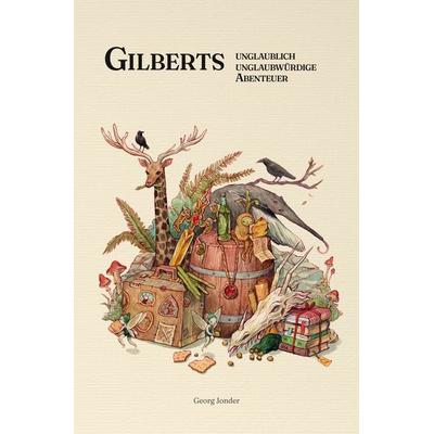 Gilberts unglaublich unglaubwürdige Abenteuer, Taschenbuch von Georg Jonder, Tolino media, 978-3-7546-7504-5