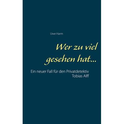 Wer zu viel gesehen hat..., Taschenbuch von Uwe Harm, BoD – Books on Demand, 978-3-7519-4422-9