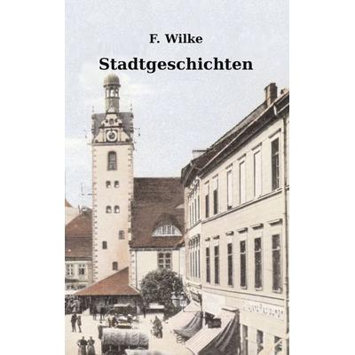 Stadtgeschichten, Taschenbuch von Florian Wilke, BoD – Books on Demand, 978-3-8370-6812-2