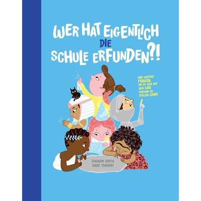 Wer hat eigentlich die Schule erfunden?, Gebundene Ausgabe von Shoham Smith, Helvetiq, 978-3-907293-29-4