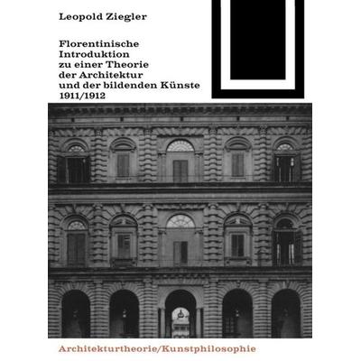 Florentinische Introduktion zu einer Theorie der Architektur und der bildenden Künste (1911/1912), Taschenbuch von Leopold Ziegler, Birkhäuser,