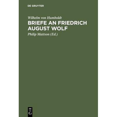 Briefe an Friedrich August Wolf, Gebundene Ausgabe von Wilhelm Humboldt, De Gruyter, 978-3-11-010925-2
