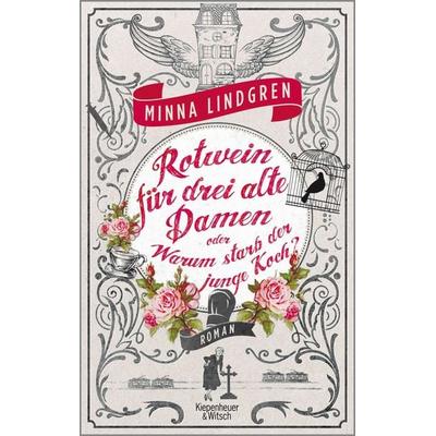 Rotwein für drei alte Damen oder Warum starb der junge Koch?, Taschenbuch von Minna Lindgren, Kiepenheuer & Witsch, 978-3-462-04724-0