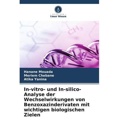 In-vitro- und In-silico-Analyse der Wechselwirkungen von Benzoxazinderivaten mit wichtigen biologischen Zielen, Taschenbuch von Hanane Mouada,Meriem
