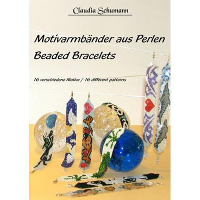 Motivarmbänder aus Perlen /Beaded Bracelets, Geheftet von Claudia Schumann, Schumann, Claudia, 978-3-9809698-0-2