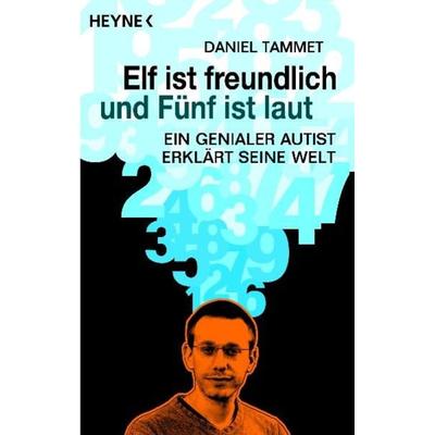 Elf ist freundlich und Fünf ist laut, Taschenbuch von Daniel Tammet, Heyne, 978-3-453-64040-5
