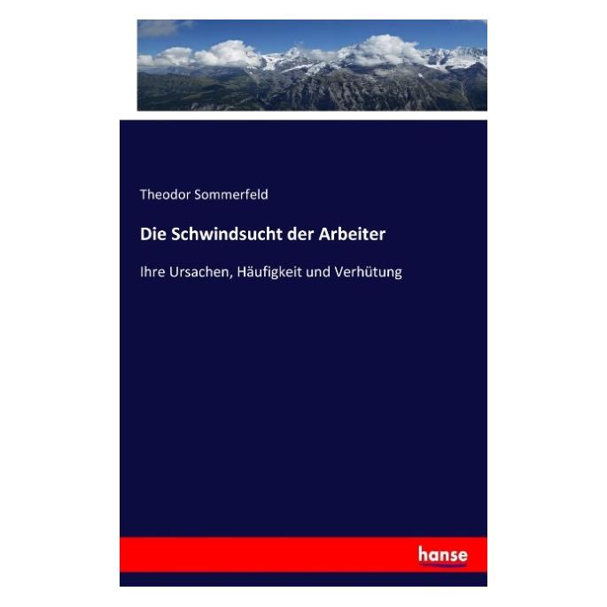 Hansebooks Die Schwindsucht der Arbeiter (Deutsch, Softcover, Theodor Sommerfeld) (55858582)