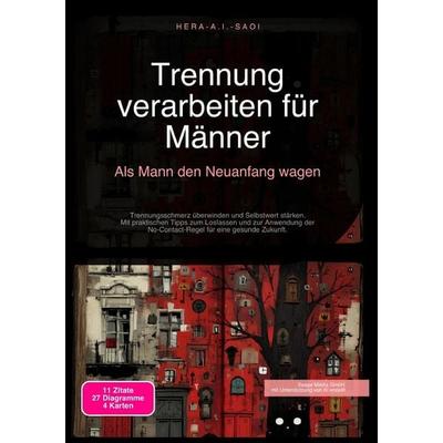 Trennung verarbeiten für Männer: Als Mann den Neuanfang wagen, Taschenbuch von Hera A.I. Saoi, Epubli, 978-3-565-21821-9