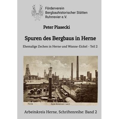 Spuren des Bergbaus in Herne, Taschenbuch von Peter Piasecki, Tredition, 978-3-384-67561-3