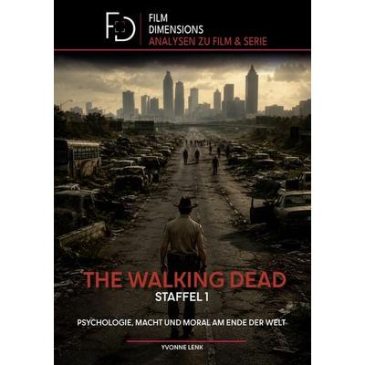 The Walking Dead Staffel 1: Psychologie, Macht und Moral am Ende der Welt (Film Dimensions), Taschenbuch von Yvonne Lenk, Colla & Gen Verlag und