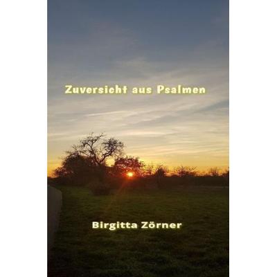 Zuversicht aus Psalmen, Taschenbuch von Birgitta Zörner, Epubli, 978-3-7531-4687-4