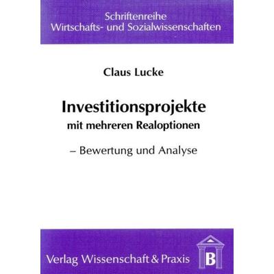 Investitionsprojekte mit mehreren Realoptionen., Taschenbuch von Claus Lucke, Verlag Wissenschaft & Praxis, 978-3-89673-126-5
