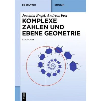 Komplexe Zahlen und ebene Geometrie, Taschenbuch von Joachim Engel,Andreas Fest, De Gruyter, 978-3-11-040686-3