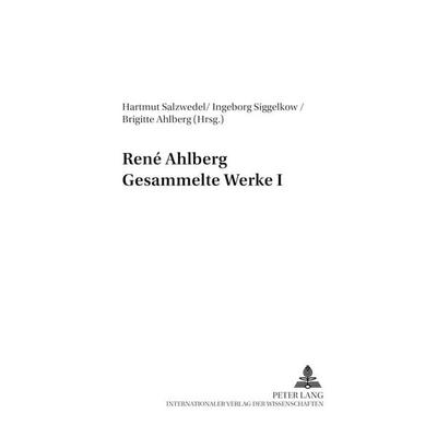 René Ahlberg- Gesammelte Werke I, Taschenbuch von , Peter Lang GmbH, Internationaler Verlag der Wissenschaften, 978-3-631-52656-9