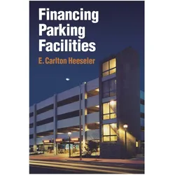 Financing Parking Facilities, Fachbücher von Carlton E. Heeseler