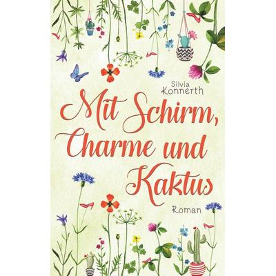 Mit Schirm, Charme und Kaktus, Taschenbuch von Silvia Konnerth, BoD – Books on Demand, 978-3-7494-2245-6