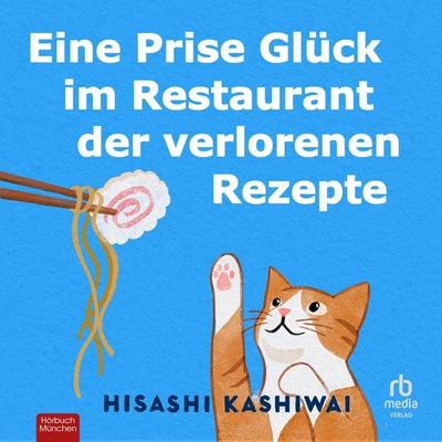 Eine Prise Glück im Restaurant der verlorenen Rezepte - Hisashi Kashiwai, Audio, 9783691281576