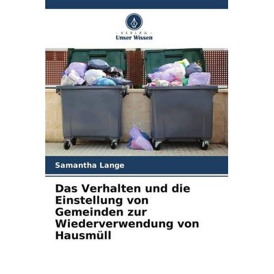 Das Verhalten und die Einstellung von Gemeinden zur Wiederverwendung von Hausmüll, Taschenbuch von Samantha Lange, Verlag Unser Wissen,