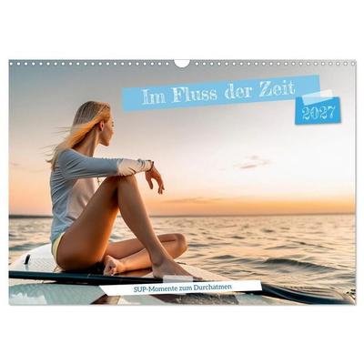Im Fluss der Zeit – SUP-Momente zum Durchatmen (Wandkalender 2027 DIN A3 quer), CALVENDO Monatskalender