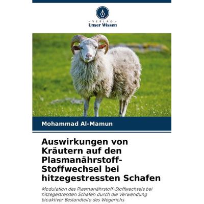 Auswirkungen von Kräutern auf den Plasmanährstoff-Stoffwechsel bei hitzegestressten Schafen, Taschenbuch von Mohammad Al-Mamun, Verlag Unser Wissen,