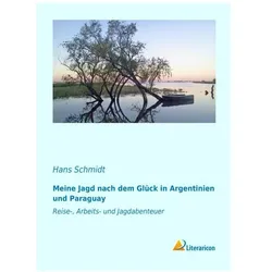 Meine Jagd nach dem Glück in Argentinien und Paraguay, Ratgeber von Hans Schmidt