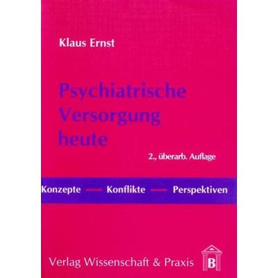 Psychiatrische Versorgung heute, Taschenbuch von Klaus Ernst, Verlag Wissenschaft & Praxis, 978-3-89673-116-6