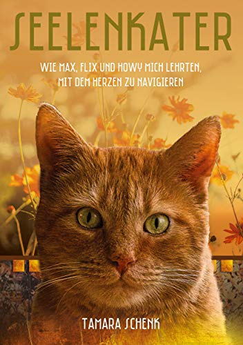 Tamara Schenk - Seelenkater: Wie Max, Flix und Howy mich lehrten, mit dem Herzen zu navigieren - Preis vom 10.10.2026 11:48:34 h