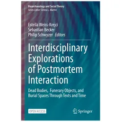 Interdisciplinary Explorations of Postmortem Interaction, Fachbücher von Sebastian Becker, Philip Schwyzer, Estella Weiss-Krejci