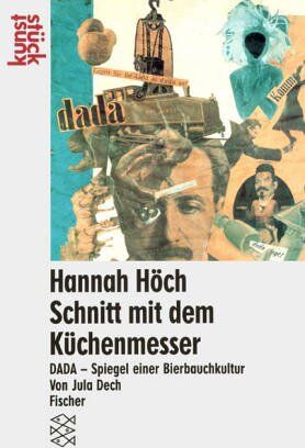Jula Dech - Hannah Höch, Schnitt mit dem Küchenmesser Dada durch die letzte weimarer Bierbauchkulturepoche Deutschlands - Preis vom 10.10.2026 11:48:34 h