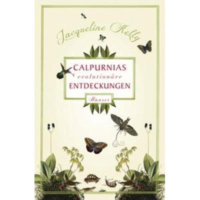 Calpurnias (r)evolutionäre Entdeckungen / Calpurnia Bd. 1, Gebundene Ausgabe von Jacqueline Kelly, Carl Hanser