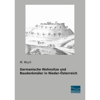 Germanische Wohnsitze und Baudenkmäler in Nieder-Österreich, Taschenbuch von M. Much, Fachbuchverlag Dresden, 978-3-96169-235-4