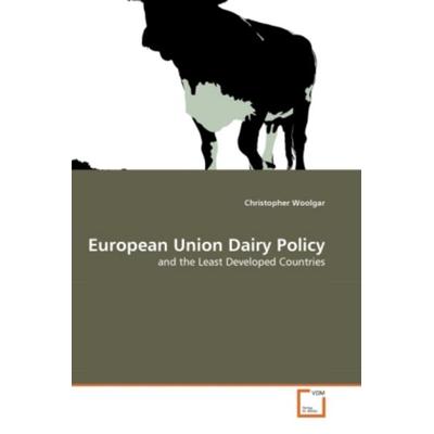 Woolgar, C: European Union Dairy Policy, Taschenbuch von Christopher Woolgar, VDM, 978-3-639-31094-8