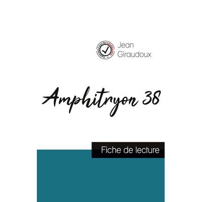 Amphitryon 38 de Jean Giraudoux (fiche de lecture et analyse complète de l'oeuvre); Taschenbuch von Jean Giraudoux, Comprendre la littérature,