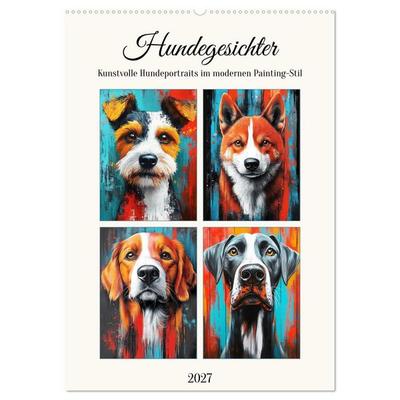 Hundegesichter. Kunstvolle Hundeportraits im modernen Painting-Stil (Wandkalender 2027 DIN A2 hoch), CALVENDO Monatskalender