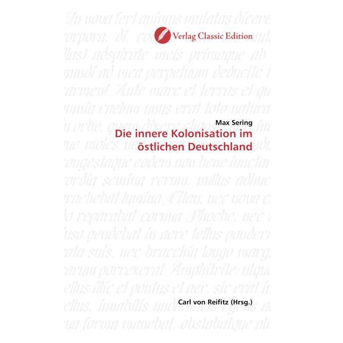 Classic Edition Die innere Kolonisation im östlichen Deutschland (Deutsch, Softcover, Max Sering) (55203950)